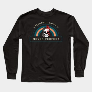 A Beautiful Thing Is Never Perfect Long Sleeve T-Shirt